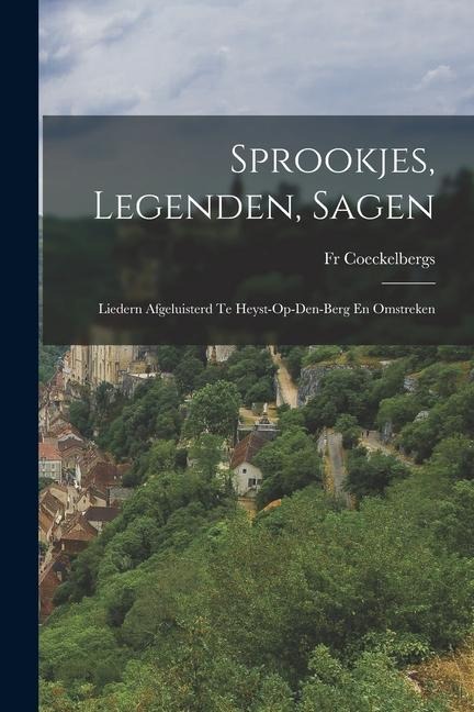 Sprookjes, Legenden, Sagen: Liedern Afgeluisterd Te Heyst-Op-Den-Berg En Omstreken - Coeckelbergs