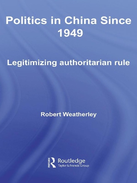 Politics in China since 1949 - Robert Weatherley