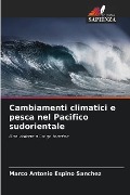 Cambiamenti climatici e pesca nel Pacifico sudorientale - Marco Antonio Espino Sánchez