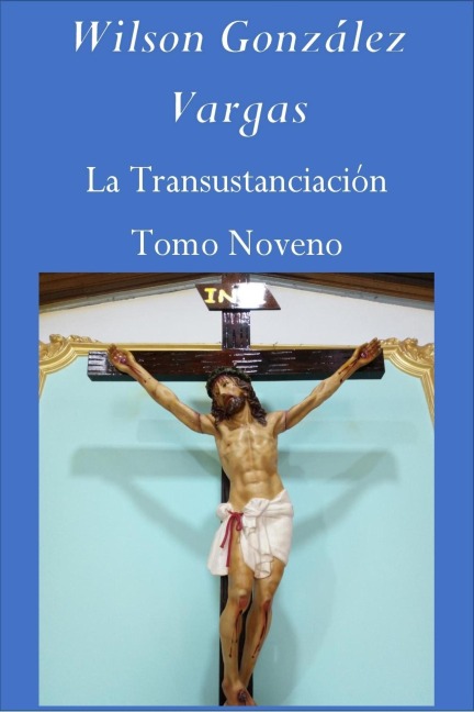 La Transustanciación (Teología Mística, #9) - Wilson González Vargas