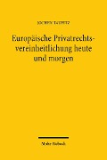 Cover-Bild zum Titel 'Europäische Privatrechtsvereinheitlichung heute und morgen' von 'Jochen Taupitz'