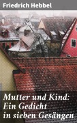 Cover-Bild zum Titel 'Mutter und Kind: Ein Gedicht in sieben Gesängen' von 'Friedrich Hebbel'