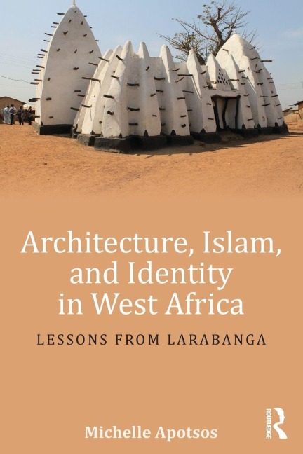 Architecture, Islam, and Identity in West Africa - Michelle Apotsos