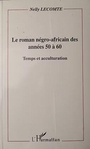 Le roman négro-africain des années 50 à 60 - Lecomte