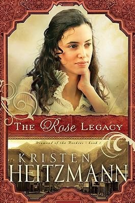 The Rose Legacy - Kristen Heitzmann