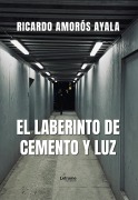 Cover-Bild zum Titel 'El laberinto de cemento y luz' von 'Ricardo Amorós Ayala'
