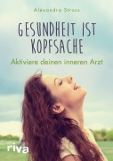 Cover-Bild zum Titel 'Gesundheit ist Kopfsache' von 'Alexandra Stross'
