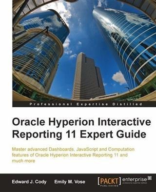 Oracle Hyperion Interactive Reporting 11 Expert Guide - Edward J. Cody