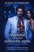 Cover-Bild zum Titel 'Abgelehnt von meinem milliardär-alpha: eine betrogen-scheidung-schwanger weggelaufen-zweite chance geschichte (Eine Nacht Gefährten, #2)' von 'Elena Everhart'