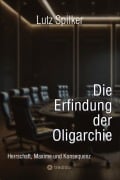 Cover-Bild zum Titel 'Die Erfindung der Oligarchie' von 'Lutz Spilker'