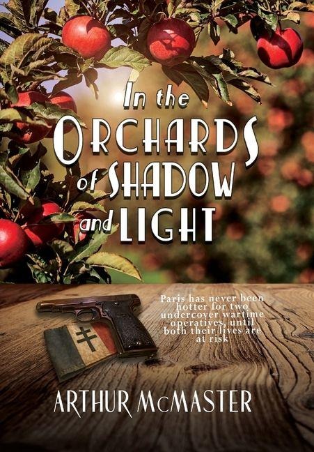 In the Orchards of Shadow and Light - Arthur McMaster