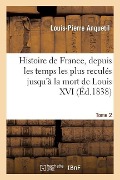 Cover-Bild zum Titel 'Histoire de France, Depuis Les Temps Les Plus Reculés Jusqu'à La Mort de Louis XVI. Tome 2' von 'Louis-Pierre Anquetil, Théodose Burette'