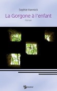 Cover-Bild zum Titel 'La Gorgone à l'enfant' von 'Sophie Hannick'