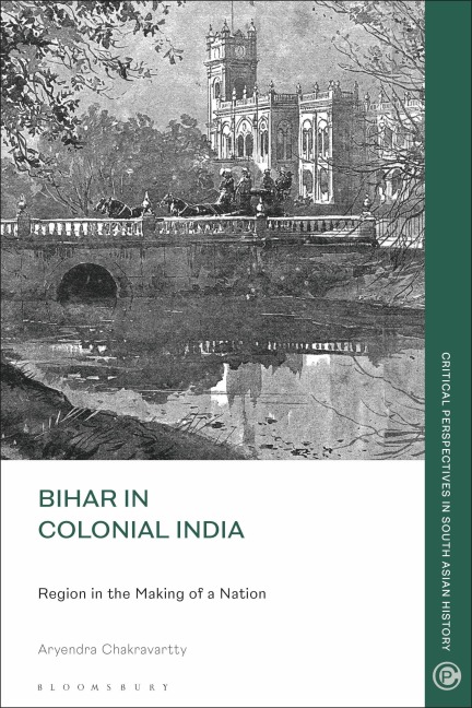 Bihar in Colonial India - Aryendra Chakravartty