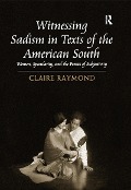 Cover-Bild zum Titel 'Witnessing Sadism in Texts of the American South' von 'Claire Raymond'