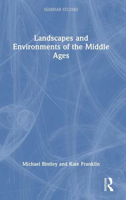 Landscapes and Environments of the Middle Ages - Michael Bintley, Kate Franklin
