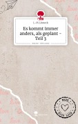 Cover-Bild zum Titel 'Es kommt immer anders, als geplant - Teil 3. Life is a Story - story.one' von 'L-M Linneck'