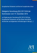 Cover-Bild zum Titel 'Delegierte Verordnung (EU) 2017/654 der Kommission vom 19. Dezember 2016' von 'Europäisches Parlament und Rat der Europäischen Union'