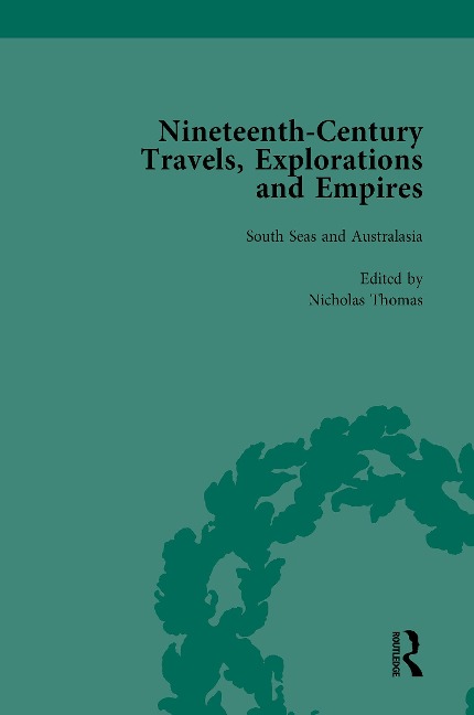Nineteenth-Century Travels, Explorations and Empires, Part II vol 6 - Peter J Kitson, William Baker