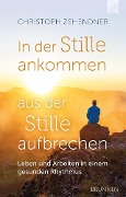 Cover-Bild zum Titel 'In der Stille ankommen - aus der Stille aufbrechen' von 'Christoph Zehendner'