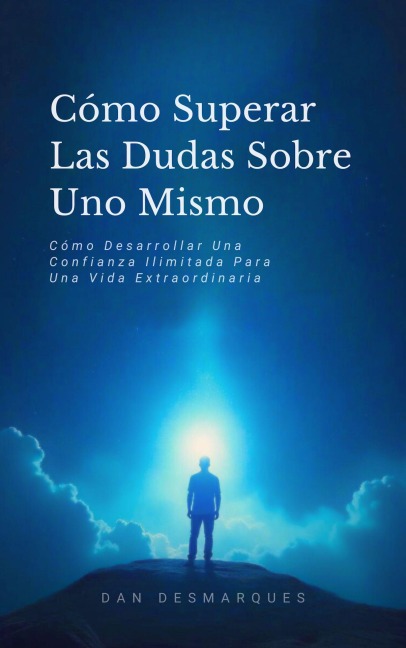 Cómo Superar Las Dudas Sobre Uno Mismo - Dan Desmarques