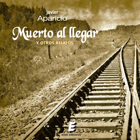Muerto al llegar y otros relatos - Javier Aparicio