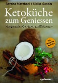 Ketoküche zum Genießen - Bettina Matthaei, Ulrike Gonder