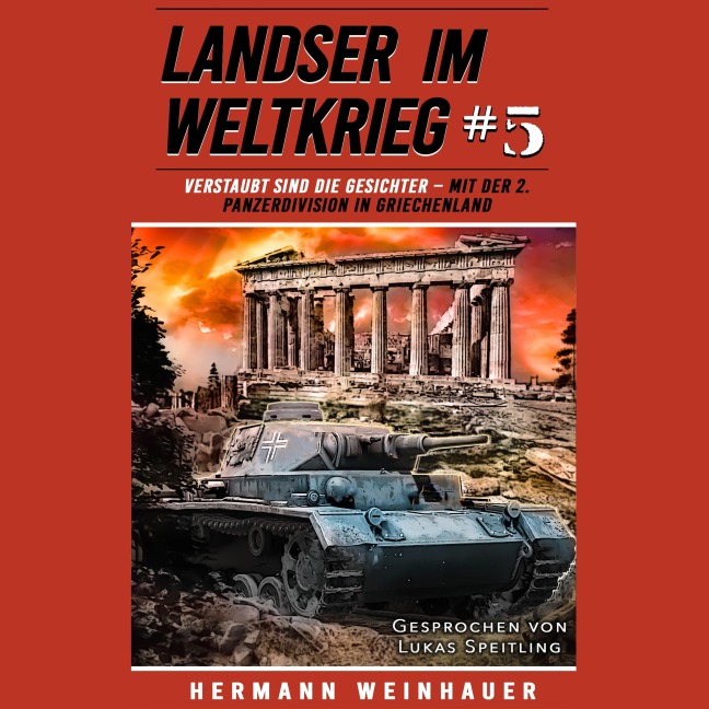 Landser im Weltkrieg 5: Verstaubt sind die Gesichter ¿ Mit der 2. Panzerdivision in Griechenland - Hermann Weinhauer