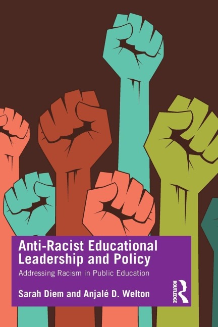 Anti-Racist Educational Leadership and Policy - Sarah Diem, Anjalé D Welton