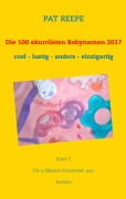 Cover-Bild zum Titel 'Die 100 skurrilsten Babynamen 2017' von 'Pat Reepe'