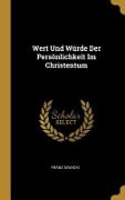 Wert Und Würde Der Persönlichkeit Im Christentum - Franz Sawicki