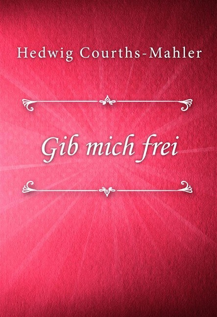 Gib mich frei - Hedwig Courths-Mahler