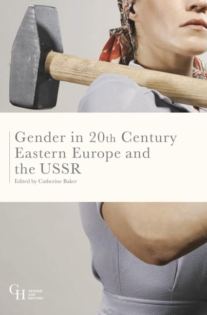 Gender in Twentieth-Century Eastern Europe and the USSR - 
