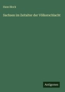 Cover-Bild zum Titel 'Sachsen im Zeitalter der Völkerschlacht' von 'Hans Block'