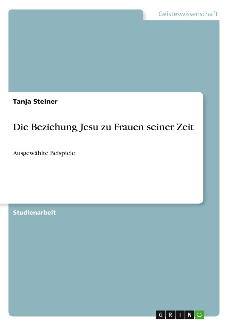 Die Beziehung Jesu zu Frauen seiner Zeit - Tanja Steiner