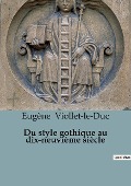 Du style gothique au dix-neuvième siècle - Eugène Viollet-Le-Duc