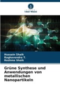 Cover-Bild zum Titel 'Grüne Synthese und Anwendungen von metallischen Nanopartikeln' von 'Hussain Shaik, Raghavendra T., Reshma Shaik'