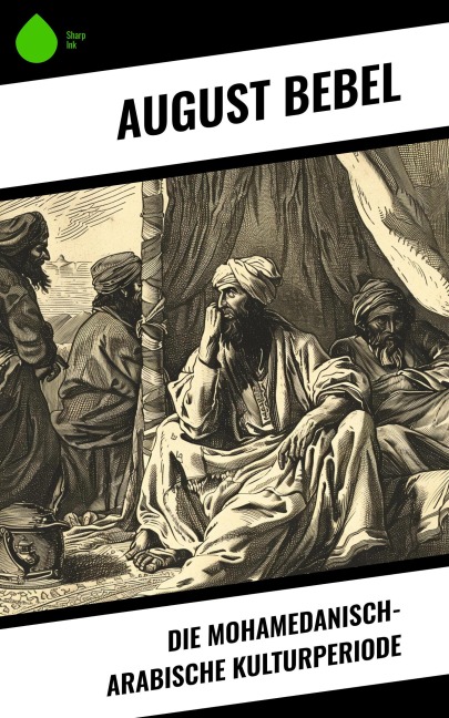Die mohamedanisch-arabische Kulturperiode - August Bebel