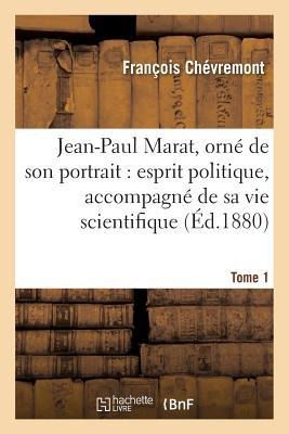 Jean-Paul Marat, Orné de Son Portrait: Esprit Politique, Accompagné de Sa Vie Tome 1 - François Chévremont