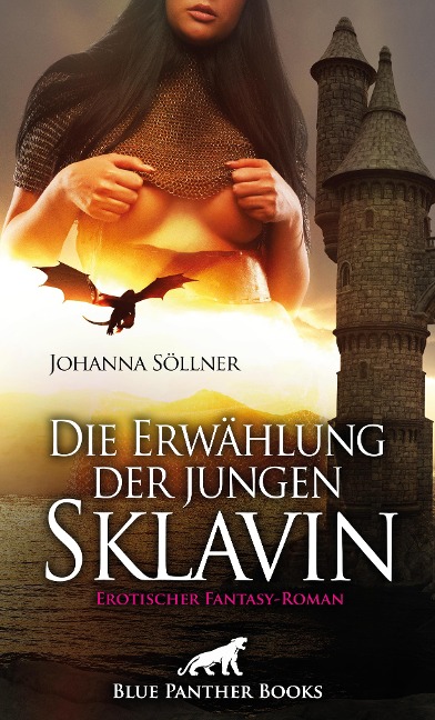 Die Erwählung der jungen Sklavin | Erotischer Fantasy-Roman - Johanna Söllner