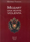 Mozart. Una morte violenta. Appendice dedicata al cranio di Mozart - Giorgio Taboga