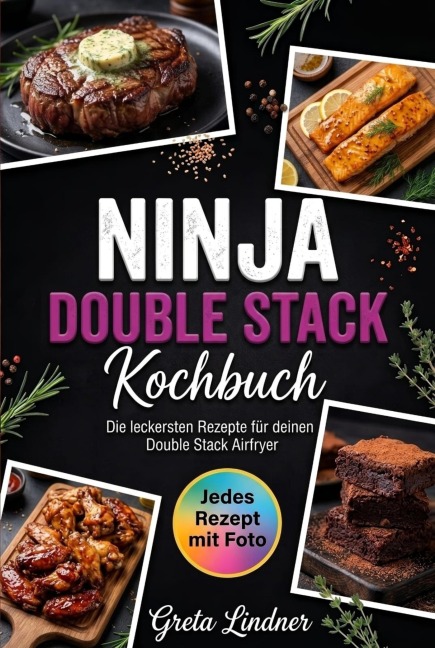 Ninja Double Stack Kochbuch- Jedes Rezept mit Foto. - Greta Lindner