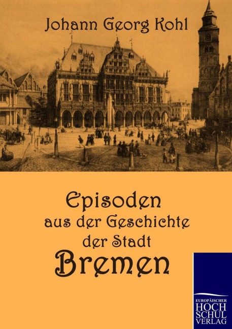 Episoden aus der Geschichte der Stadt Bremen - Johann Georg Kohl