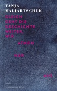 Cover-Bild zum Titel 'Gleich geht die Geschichte weiter, wir atmen nur aus' von 'Tanja Maljartschuk'
