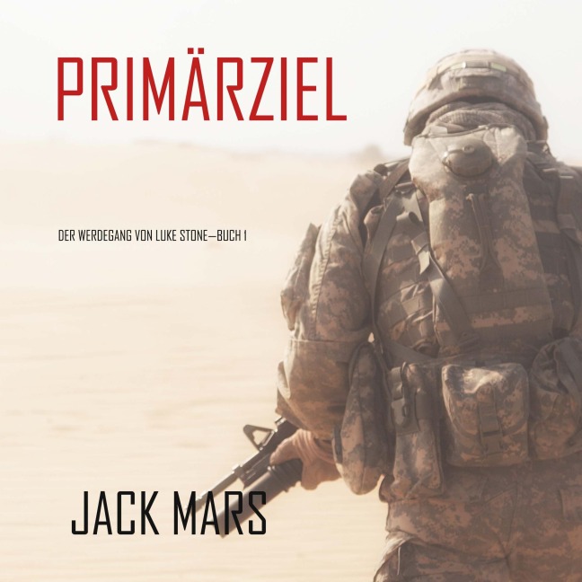 Primärziel: Der Werdegang von Luke Stone¿Buch #1 (ein Action Thriller) - Jack Mars