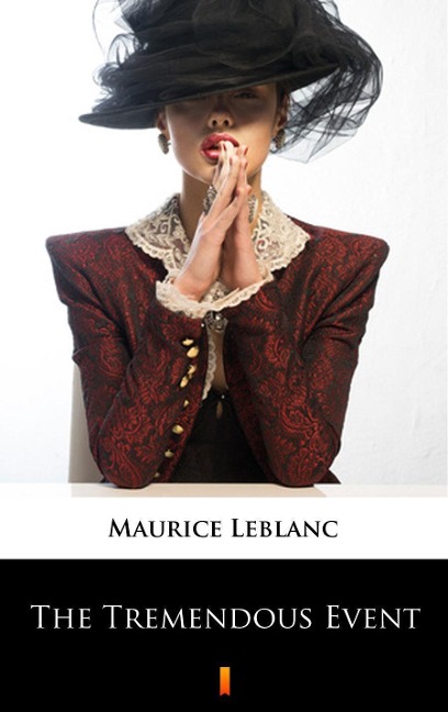 The Tremendous Event - Maurice Leblanc, Alexander Teixeira De Mattos