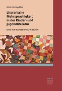 Cover-Bild zum Titel 'Literarische Mehrsprachigkeit in der Kinder- und Jugendliteratur' von 'Astrid Henning-Mohr'