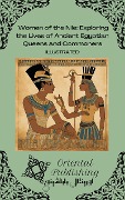 Women of the Nile Exploring the Lives of Ancient Egyptian Queens and Commoners - Oriental Publishing