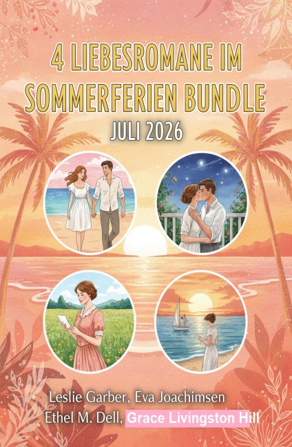 4 Liebesromane im Sommerferien Bundle Juli 2026 - Leslie Garber, Grace Livingston Hill, Ethel M. Dell, Eva Joachimsen