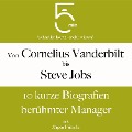 Von Cornelius Vanderbilt bis Steve Jobs: 10 kurze Biografien berühmter Manager - Jürgen Fritsche, Minuten, Minuten Biografien